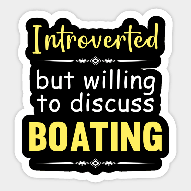 Introverted But Willing To Discuss Boating Boat Boats Sticker by Happy Life